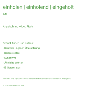 Wie schreibt man einholen | einholend | eingeholt? Bedeutung, Synonym, Antonym & Zitate.