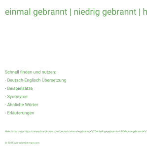 Wie schreibt man einmal gebrannt | niedrig gebrannt | hoch gebrannt | im Holzofen gebrannt? Bedeutung, Synonym, Antonym & Zitate.