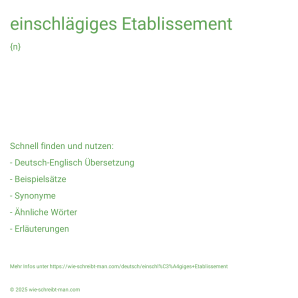 Wie schreibt man einschlägiges Etablissement? Bedeutung, Synonym, Antonym & Zitate.