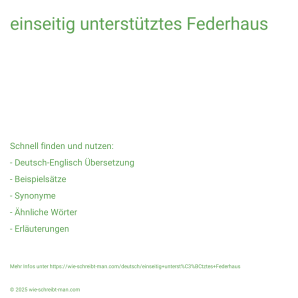 Wie schreibt man einseitig unterstütztes Federhaus? Bedeutung, Synonym, Antonym & Zitate.