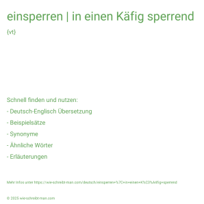 Wie schreibt man einsperren | in einen Käfig sperrend? Bedeutung, Synonym, Antonym & Zitate.