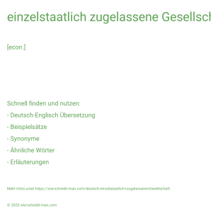 Wie schreibt man einzelstaatlich zugelassene Gesellschaft? Bedeutung, Synonym, Antonym & Zitate.