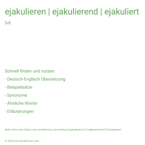 Wie schreibt man ejakulieren | ejakulierend | ejakuliert? Bedeutung, Synonym, Antonym & Zitate.