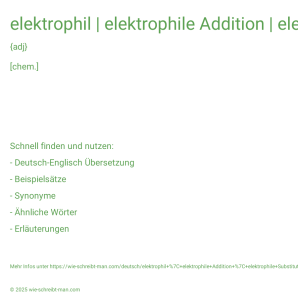 Wie schreibt man elektrophil | elektrophile Addition | elektrophile Substitution? Bedeutung, Synonym, Antonym & Zitate.