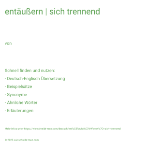 Wie schreibt man entäußern | sich trennend? Bedeutung, Synonym, Antonym & Zitate.