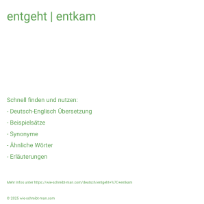 Wie schreibt man entgeht | entkam? Bedeutung, Synonym, Antonym & Zitate.