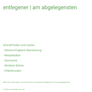 Wie schreibt man entlegener | am abgelegensten? Bedeutung, Synonym, Antonym & Zitate.
