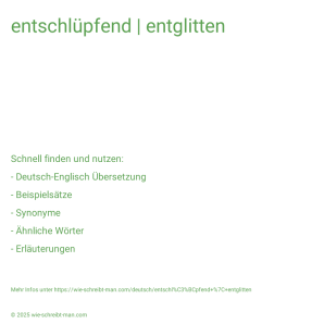 Wie schreibt man entschlüpfend | entglitten? Bedeutung, Synonym, Antonym & Zitate.