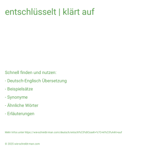 Wie schreibt man entschlüsselt | klärt auf? Bedeutung, Synonym, Antonym & Zitate.