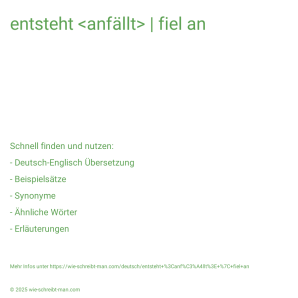 Wie schreibt man entsteht <anfällt> | fiel an? Bedeutung, Synonym, Antonym & Zitate.