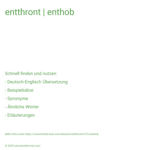 Wie schreibt man entthront | enthob? Bedeutung, Synonym, Antonym & Zitate.