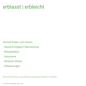 Wie schreibt man erblasst | erbleicht? Bedeutung, Synonym, Antonym & Zitate.