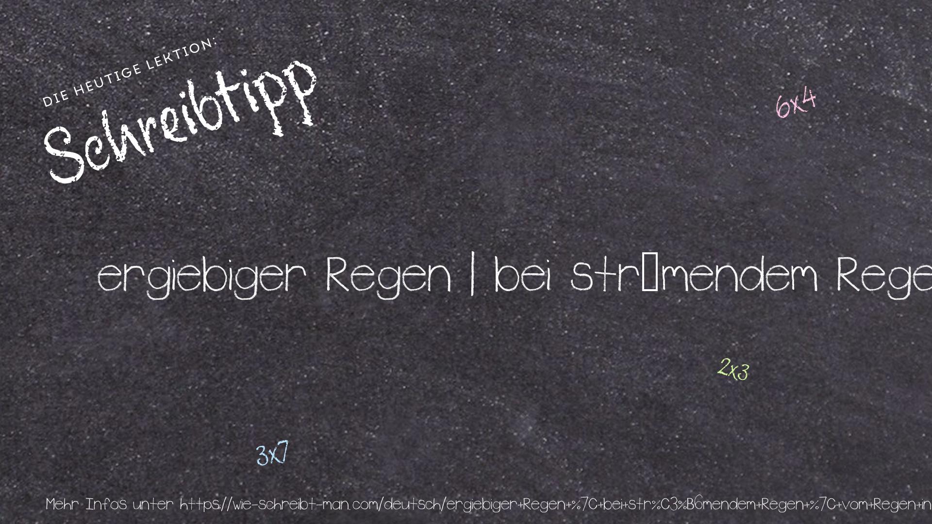 Schreibtipp ergiebiger Regen | bei strömendem Regen | vom Regen in die Traufe kommen