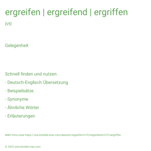 Wie schreibt man ergreifen | ergreifend | ergriffen? Bedeutung, Synonym, Antonym & Zitate.