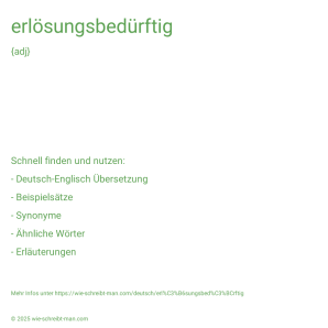 Wie schreibt man erlösungsbedürftig? Bedeutung, Synonym, Antonym & Zitate.