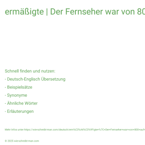 Wie schreibt man ermäßigte | Der Fernseher war von 800 auf 690 Euro heruntergesetzt.? Bedeutung, Synonym, Antonym & Zitate.