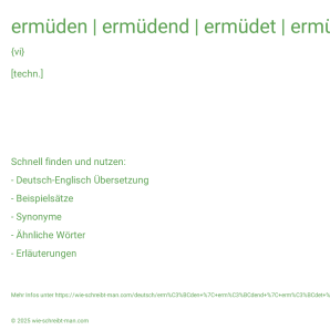 Wie schreibt man ermüden | ermüdend | ermüdet | ermüdet | ermüdete | nicht ermüdet? Bedeutung, Synonym, Antonym & Zitate.