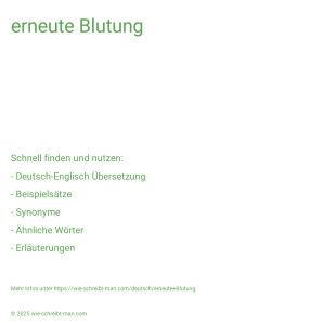 Wie schreibt man erneute Blutung? Bedeutung, Synonym, Antonym & Zitate.