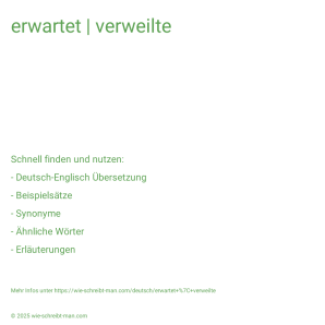 Wie schreibt man erwartet | verweilte? Bedeutung, Synonym, Antonym & Zitate.