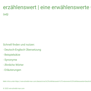 Wie schreibt man erzählenswert | eine erwählenswerte Geschichte? Bedeutung, Synonym, Antonym & Zitate.