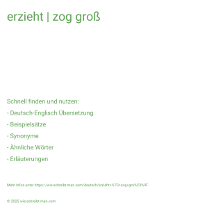 Wie schreibt man erzieht | zog groß? Bedeutung, Synonym, Antonym & Zitate.