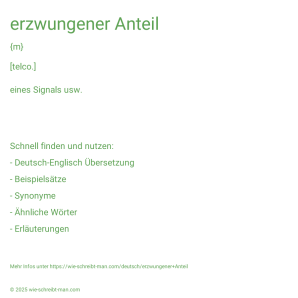 Wie schreibt man erzwungener Anteil? Bedeutung, Synonym, Antonym & Zitate.