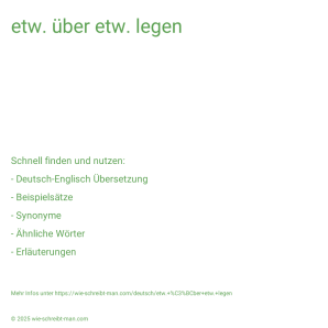 Wie schreibt man etw. über etw. legen? Bedeutung, Synonym, Antonym & Zitate.
