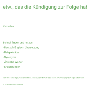 Wie schreibt man etw., das die Kündigung zur Folge haben kann? Bedeutung, Synonym, Antonym & Zitate.