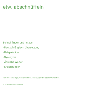 Wie schreibt man etw. abschnüffeln? Bedeutung, Synonym, Antonym & Zitate.