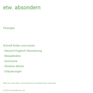 Wie schreibt man etw. absondern? Bedeutung, Synonym, Antonym & Zitate.