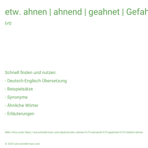 Wie schreibt man etw. ahnen | ahnend | geahnet | Gefahr ahnen? Bedeutung, Synonym, Antonym & Zitate.