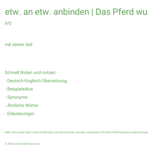Wie schreibt man etw. an etw. anbinden | Das Pferd wurde an den Zaungebunden.? Bedeutung, Synonym, Antonym & Zitate.