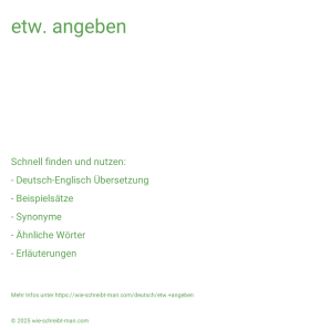 Wie schreibt man etw. angeben? Bedeutung, Synonym, Antonym & Zitate.