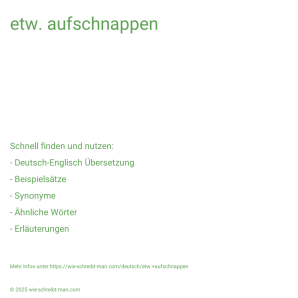 Wie schreibt man etw. aufschnappen? Bedeutung, Synonym, Antonym & Zitate.