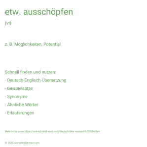 Wie schreibt man etw. ausschöpfen? Bedeutung, Synonym, Antonym & Zitate.