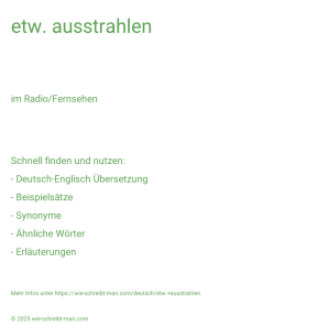 Wie schreibt man etw. ausstrahlen? Bedeutung, Synonym, Antonym & Zitate.