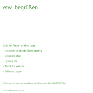 Wie schreibt man etw. begrüßen? Bedeutung, Synonym, Antonym & Zitate.