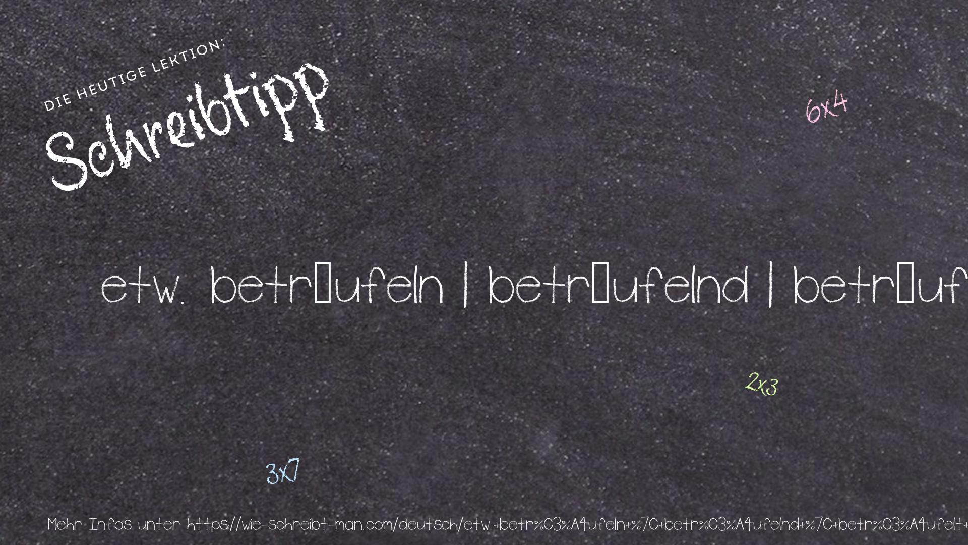 Schreibtipp etw. beträufeln | beträufelnd | beträufelt | Fisch mit Zitronensaft beträufeln