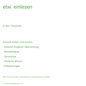 Wie schreibt man etw. einlesen? Bedeutung, Synonym, Antonym & Zitate.