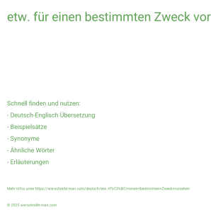 Wie schreibt man etw. für einen bestimmten Zweck vorsehen? Bedeutung, Synonym, Antonym & Zitate.