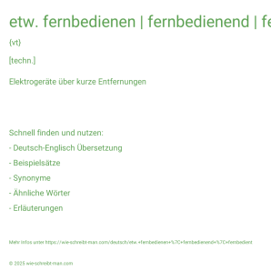 Wie schreibt man etw. fernbedienen | fernbedienend | fernbedient? Bedeutung, Synonym, Antonym & Zitate.