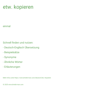 Wie schreibt man etw. kopieren? Bedeutung, Synonym, Antonym & Zitate.