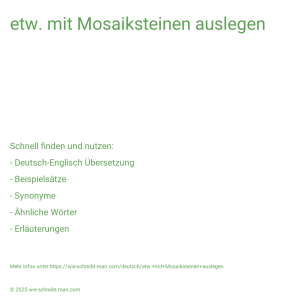 Wie schreibt man etw. mit Mosaiksteinen auslegen? Bedeutung, Synonym, Antonym & Zitate.