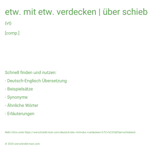 Wie schreibt man etw. mit etw. verdecken | über schiebend? Bedeutung, Synonym, Antonym & Zitate.