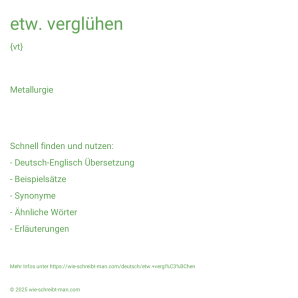 Wie schreibt man etw. verglühen? Bedeutung, Synonym, Antonym & Zitate.