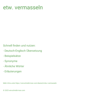 Wie schreibt man etw. vermasseln? Bedeutung, Synonym, Antonym & Zitate.