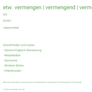 Wie schreibt man etw. vermengen | vermengend | vermengt? Bedeutung, Synonym, Antonym & Zitate.