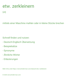 Wie schreibt man etw. zerkleinern? Bedeutung, Synonym, Antonym & Zitate.