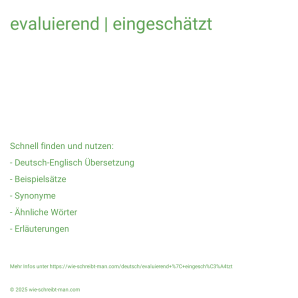 Wie schreibt man evaluierend | eingeschätzt? Bedeutung, Synonym, Antonym & Zitate.