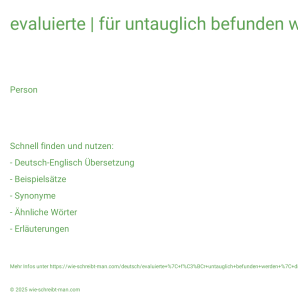 Wie schreibt man evaluierte | für untauglich befunden werden | die Leistung eines Mitarbeiters beurteilen? Bedeutung, Synonym, Antonym & Zitate.